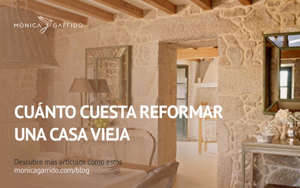 Cuánto cuesta reformar una casa vieja Blog Mónica Garrido